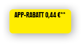 App-Rabatt 0,44 €**