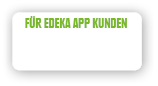 F r EDEKA App Kunden